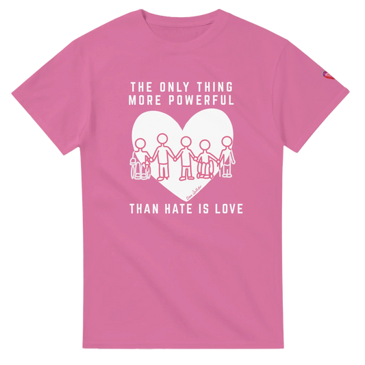A pink shirt t-shirt which reads The Only Thing More Powerful Than Hate is Love, with a heart and group of people with disabiliities graphic 